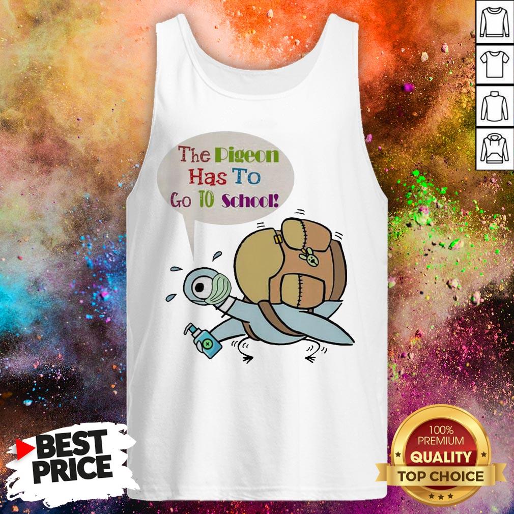 Teacher The Pigeon Has To Go To School Shirt Teacher The Pigeon Has To Go To School Tank Top