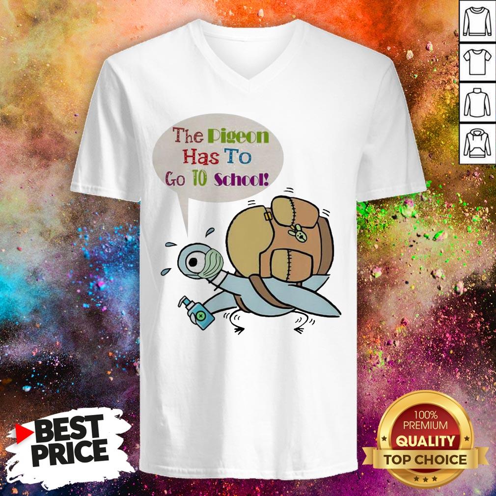 Teacher The Pigeon Has To Go To School Shirt Teacher The Pigeon Has To Go To School V-neck