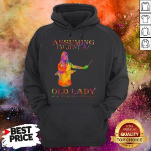 Teacher Watercolor Assuming I’m Just An Old Lady-Was Your First Mistake Hoodie