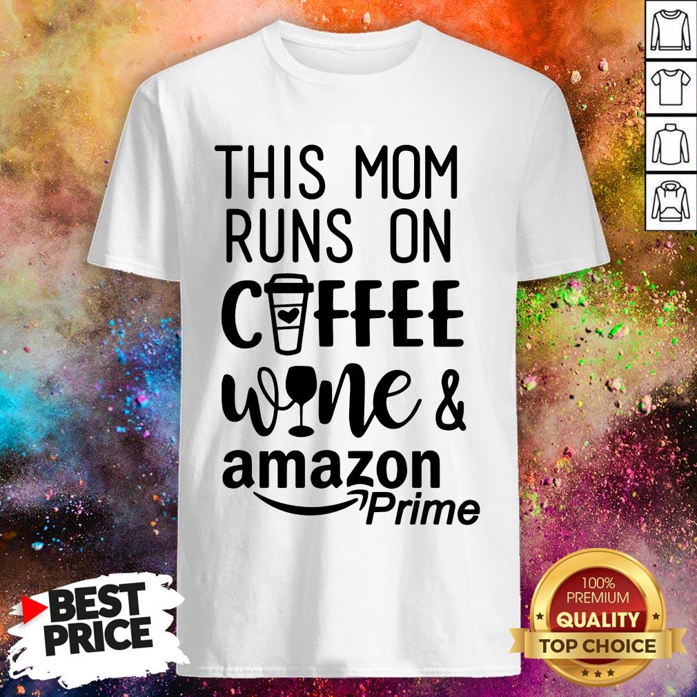 This Mom Runs On Coffee Wine And Amazon Prime Shirt This Mom Runs On Coffee Wine And Amazon Prime Shirt