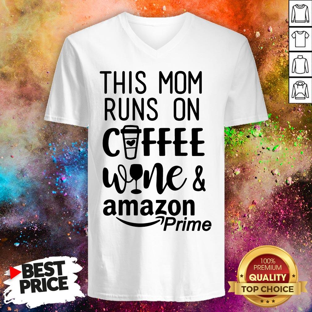 This Mom Runs On Coffee Wine And Amazon Prime Shirt This Mom Runs On Coffee Wine And Amazon Prime V-neck