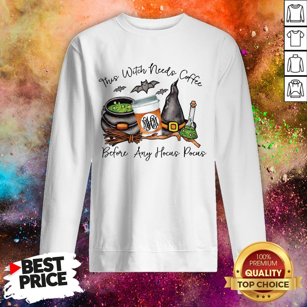 This Witch Needs Coffee Before Any Hocus Pocus Shirt This Witch Needs Coffee Before Any Hocus Pocus Sweatshirt