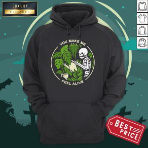 You Make Me Feel Alive - Halloween Skull Funny Plants Gift Hoodie
