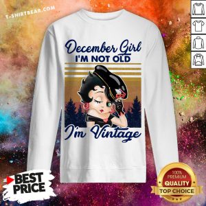 Cute December Girl I’m Not Old I’m Vintage Sweatshirt - Design By T-shirtbear.com