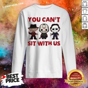 Freddy Krueger Jason Voorhees Michael Myers You Can't Sit With Us Halloween Sweatshirt - Design By T-shirtbear.com