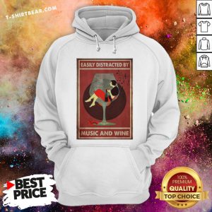 Pretty Easily Distracted By Music And Wine Poster Hoodie - Design By T-shirtbear.com