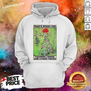 Colorful Girl Gardening That’s What I Do I Garden I Drink And I Know Things Poster Hoodie - Design By T-shirtbear.com