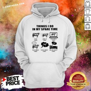 Top Things I Do In My Spare Time Feed Cows Look At Cows Research Cows Hoodie - Design By T-shirtbear.com