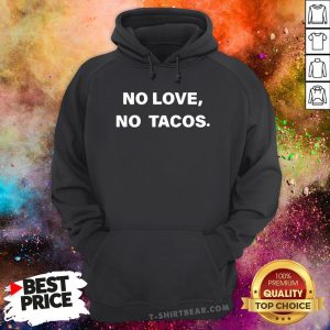 Official No Love No Tacos Hoodie - Design By T-shirtbear.com