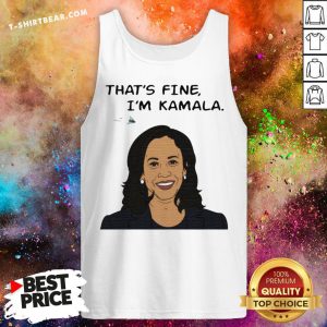 Nice That's Fine I'm Kamala Harris Tank Top - Design By T-shirtbear.com