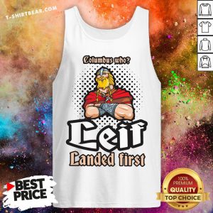Official Columbus Who Leif Landed First Tank Top - Design By T-shirtbear.com