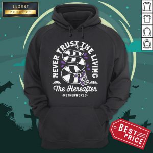 Official Never Trust The Living The Hereafter Netherworld Hoodie