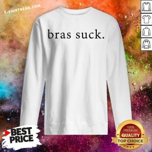 Original Bras Suck Sweatshirt - Design By T-shirtbear.com