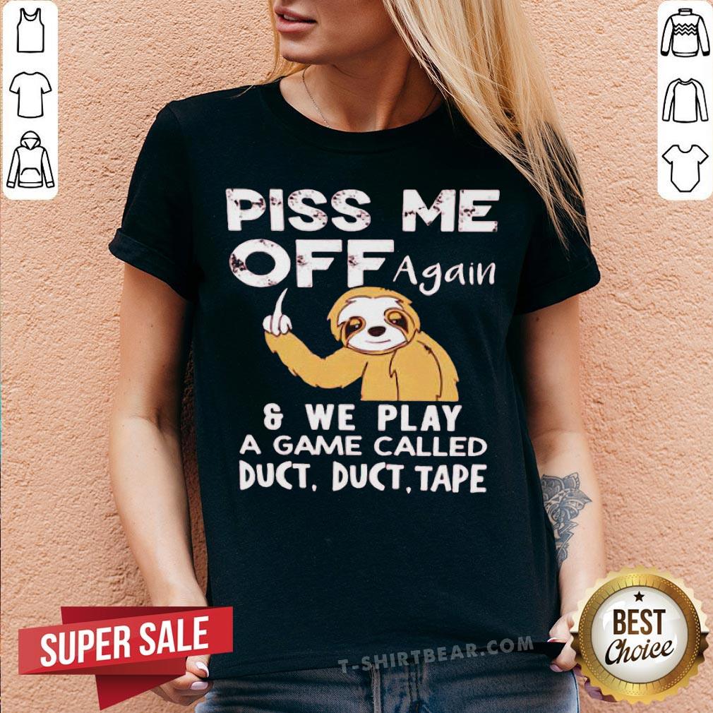Sloth Piss Me Off Again And We Play A Game Called Duct Duct Tape V-neck - Design By T-shirtbear.com Sloth Piss Me Off Again And We Play A Game Called Duct Duct Tape V-neck - Design By T-shirtbear.com