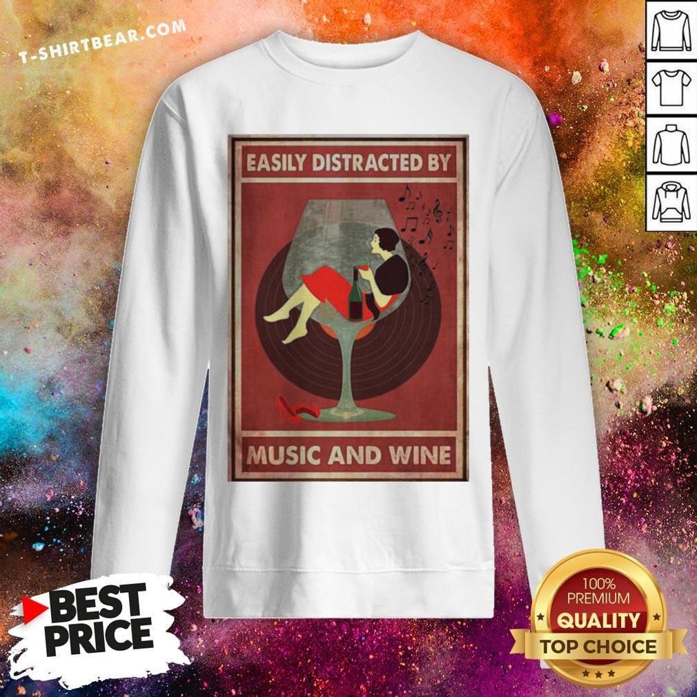Pretty Easily Distracted By Music And Wine Poster Sweatshirt - Design By T-shirtbear.com Pretty Easily Distracted By Music And Wine Poster Sweatshirt - Design By T-shirtbear.com