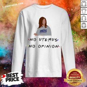 Premium Knicks Basketball No Uterus No Opinion Sweatshirt - Design By T-shirtbear.com