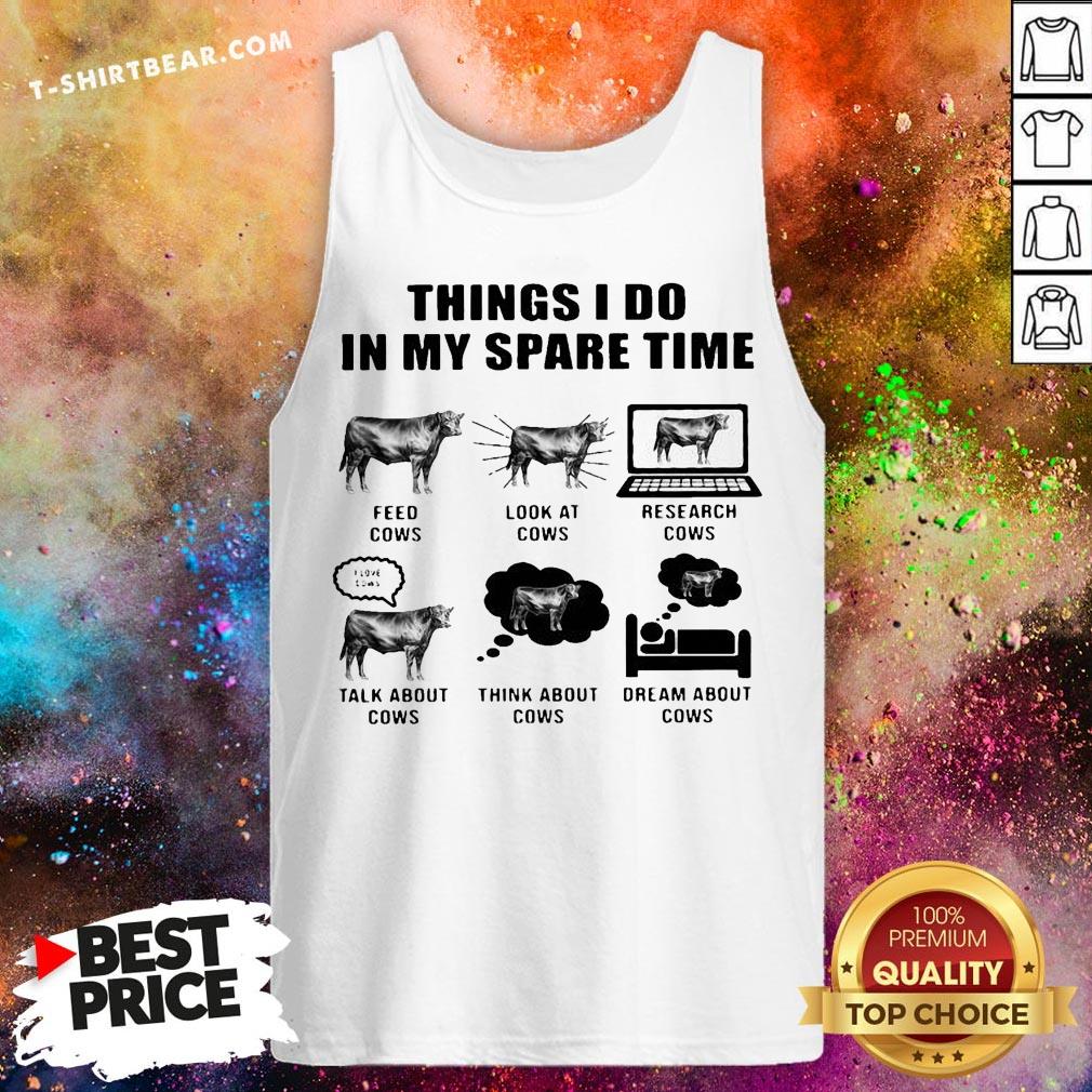 Top Things I Do In My Spare Time Feed Cows Look At Cows Research Cows Tank Top - Design By T-shirtbear.com Top Things I Do In My Spare Time Feed Cows Look At Cows Research Cows Tank Top - Design By T-shirtbear.com