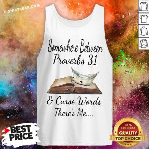 Top Somewhere Between Proverbs 31 And Curse Words There’s Me Tank Top - Design By T-shirtbear.com