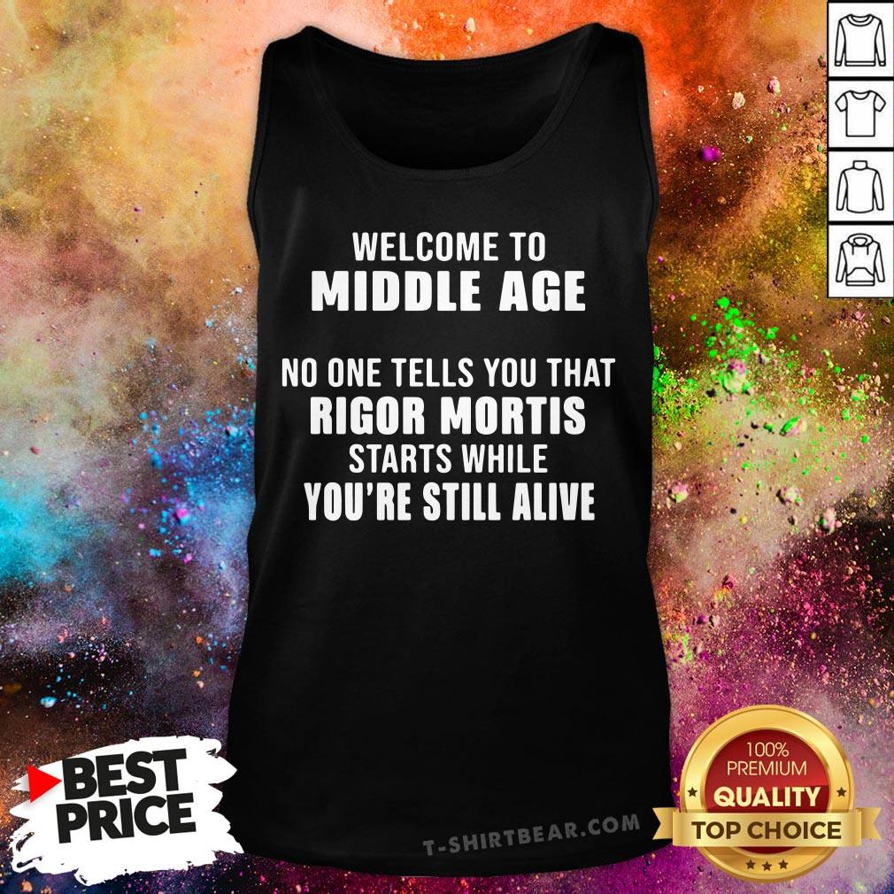 Official Welcome To Middle Age No One Tells You That Rigor Mortis Starts While You’re Still Alive Tank Top - Design By T-shirtbear.com Official Welcome To Middle Age No One Tells You That Rigor Mortis Starts While You’re Still Alive Tank Top - Design By T-shirtbear.com