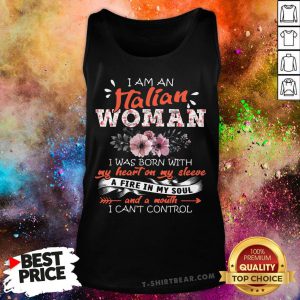 Pretty I Am An Italian Woman I Was Born With My Heart On My Sleeve A Fire In My Soul And A Mouth Tank Top - Design By T-shirtbear.com