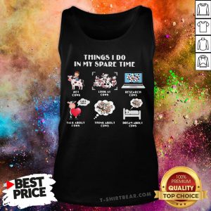 Things I Do In My Spare Time Pet Cows Look At Cows Tank Top - Design By T-shirtbear.com