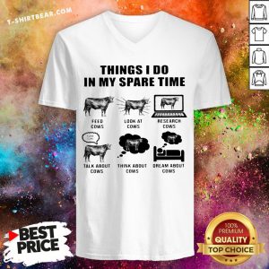 Top Things I Do In My Spare Time Feed Cows Look At Cows Research Cows V-neck - Design By T-shirtbear.com
