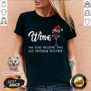 Nice Wine The Glue Holding This 2020 Shitshow Together V-neck - Design By T-shirtbear.com