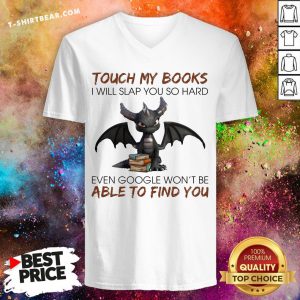 Dragon Touch My Books I Will Slap You So Hard Even Google Won't Be Able To Find You V-neck - Design By T-shirtbear.com