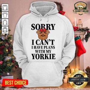 Premium Sorry I Can’t I Have Plans With My Yorkie Dog Hoodie - Design By T-shirtbear.com
