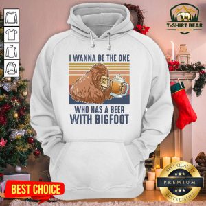 Top I Wanna Be The One Who Has A Beer With Bigfoot Vintage Retro Hoodie - Design By T-shirtbear.com