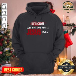 Premium Religion Does Not Save People Jesus Does Hoodie - Design By T-shirtbear.com