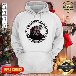 And I Think To Myself What A Wonderful Weld Welder Hoodie - Design by T-shirtBear.com