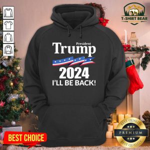 President Trump 2024 I’ll Be Back Hoodie - Design by T-shirtBear.com