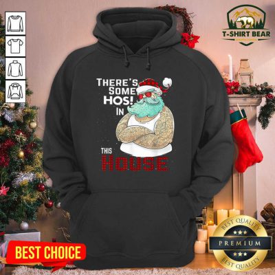 There’s Some Hos In This House Santa Claus Christmas Hoodie - Design by T-shirtbear.com There’s Some Hos In This House Santa Claus Christmas Hoodie - Design by T-shirtbear.com