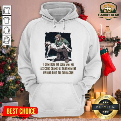 If Somehow The Lord Gave Me A Second Change At That Moment I Would Do It All Over Again Hoodie - Design by T-shirtbear.com If Somehow The Lord Gave Me A Second Change At That Moment I Would Do It All Over Again Hoodie - Design by T-shirtbear.com