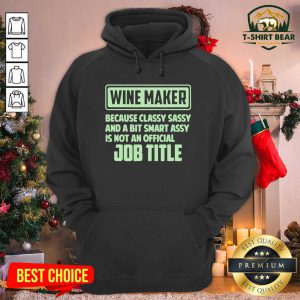 Wine Maker Because Classy Sassy And A Bit Smart Assay Job Title Hoodie - Design by T-shirtbear.com