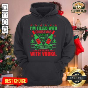 Nice I'm Filled With Christmas Spirit Wait No I Meant Vodka I'm Filled With Vodka Christmas Hoodie - Design By T-shirtbear.com