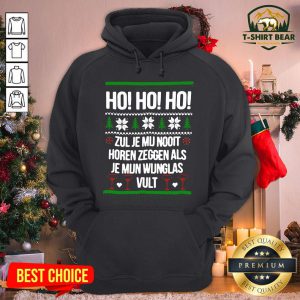Nice Ho Ho Ho Zul Je Mu Nooit Horen Zeggen Als Je Mun Wunglas Vult Christmas Hoodie - Design By T-shirtbear.com