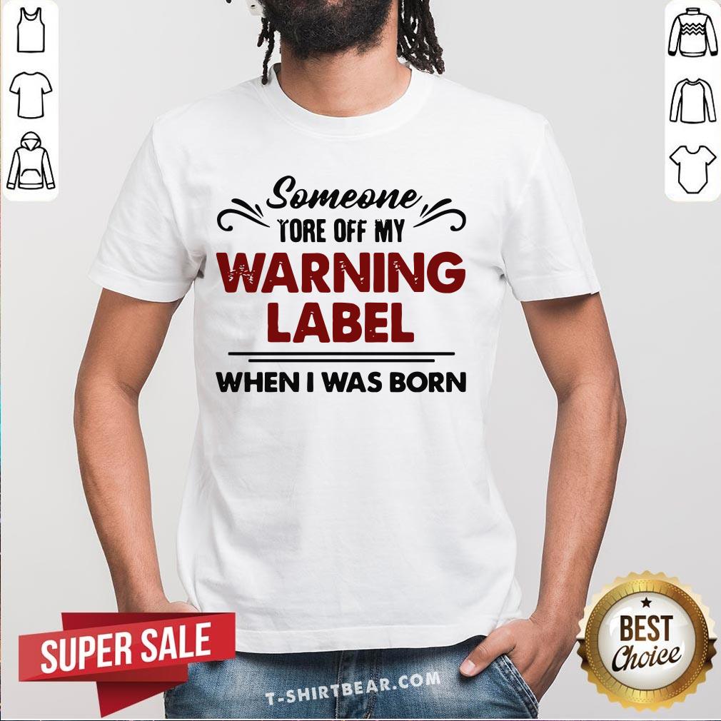 Official Someone Tore Off My Warning Label When I Was Born Funny Shirt Official Someone Tore Off My Warning Label When I Was Born Funny Shirt - Design By T-shirtbear.com