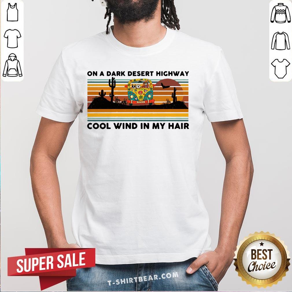 Hot Hippie Bus On A Dark Desert Highway Cool Wind In My Hair Vintage Retro Shirt Hot Hippie Bus On A Dark Desert Highway Cool Wind In My Hair Vintage Retro Shirt - Design By T-shirtbear.com
