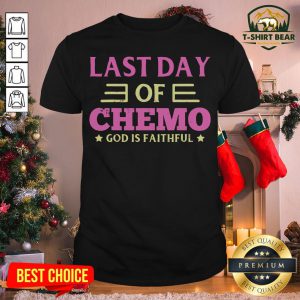 Good Last Day Of Chemo God Is Faithful Shirt - Design By T-shirtbear.com