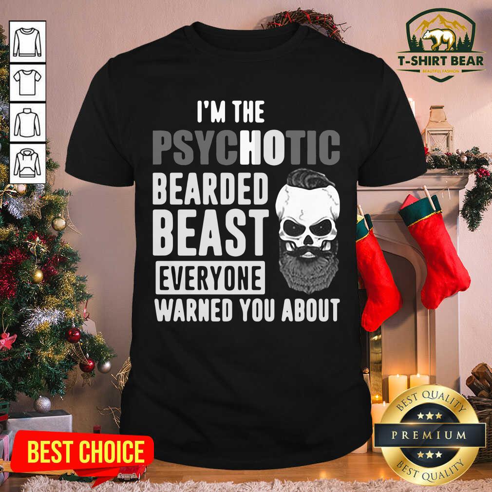 Funny I’m The Psychotic Bearded Beast Everyone Warned You About Shirt I’m The Psychotic Bearded Beast Everyone Warned You About Shirt - Design by T-shirtBear.com
