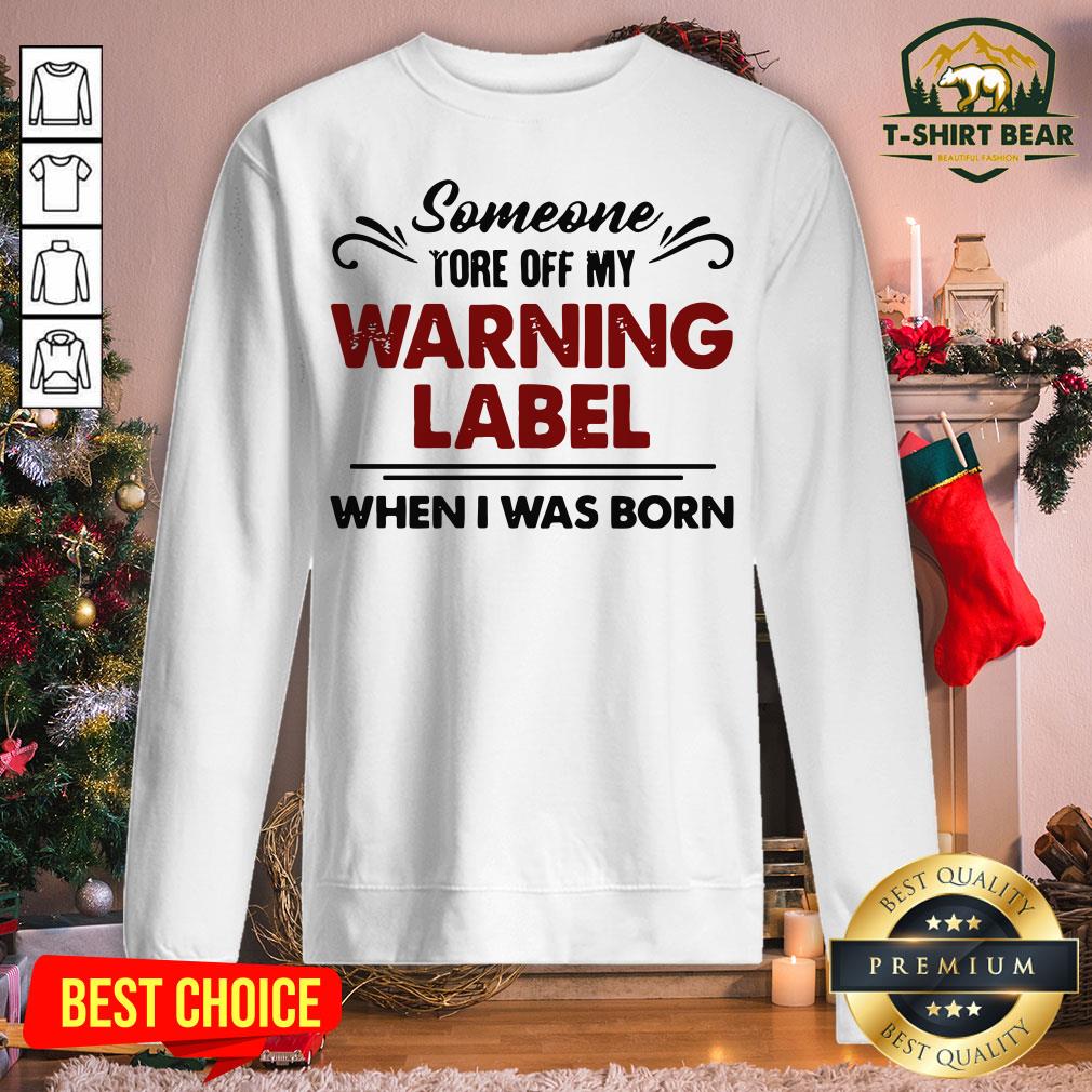 Official Someone Tore Off My Warning Label When I Was Born Funny Sweatshirt - Design By T-shirtbear.com Official Someone Tore Off My Warning Label When I Was Born Funny Sweatshirt - Design By T-shirtbear.com