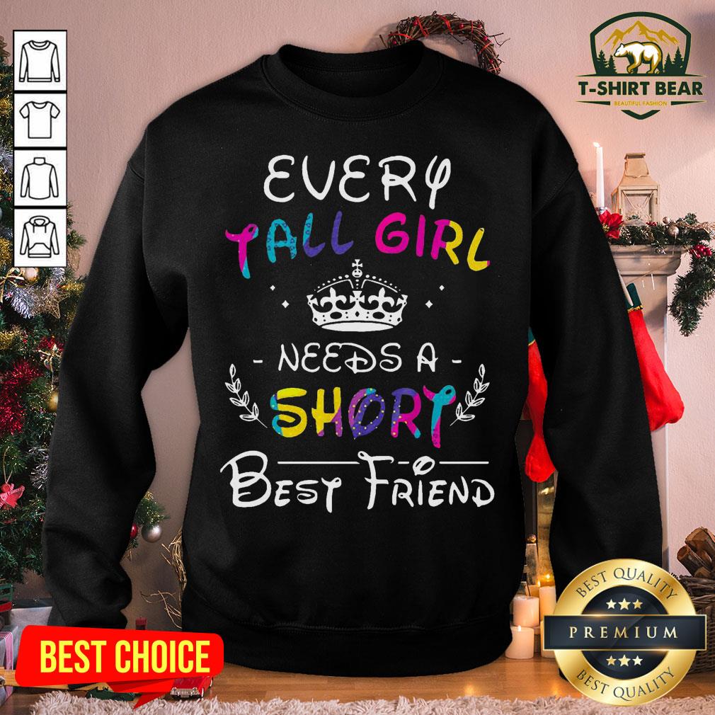Colorful Every Tall Girl Needs A Short Best Friend Sweatshirt - Design By T-shirtbear.com Colorful Every Tall Girl Needs A Short Best Friend Sweatshirt - Design By T-shirtbear.com