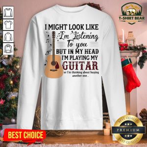 Grateful I Might Look Like I’m Listening To You I’m Playing My Guitar Sweatshirt - Design By T-shirtbear.com
