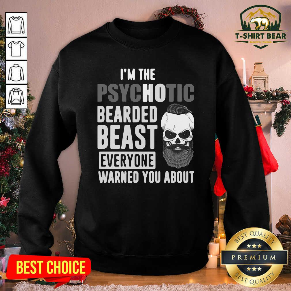 I’m The Psychotic Bearded Beast Everyone Warned You About Sweatshirt - Design by T-shirtBear.com I’m The Psychotic Bearded Beast Everyone Warned You About Sweatshirt - Design by T-shirtBear.com