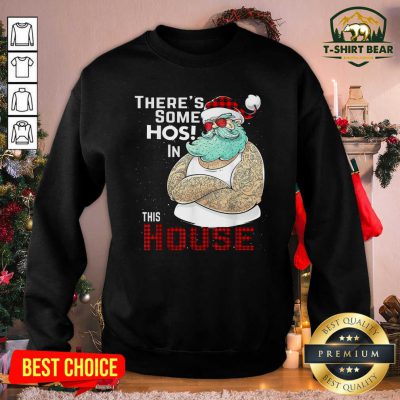 There’s Some Hos In This House Santa Claus Christmas Sweatshirt - Design by T-shirtbear.com There’s Some Hos In This House Santa Claus Christmas Sweatshirt - Design by T-shirtbear.com