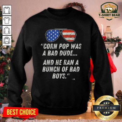 Corn Pop Was A Bad Dude And He Ran A Bunch Of Bad Boys Sunglasses American Flag Sweatshirt - Design by T-shirtbear.com
