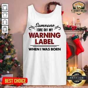 Official Someone Tore Off My Warning Label When I Was Born Funny Tank Top - Design By T-shirtbear.com