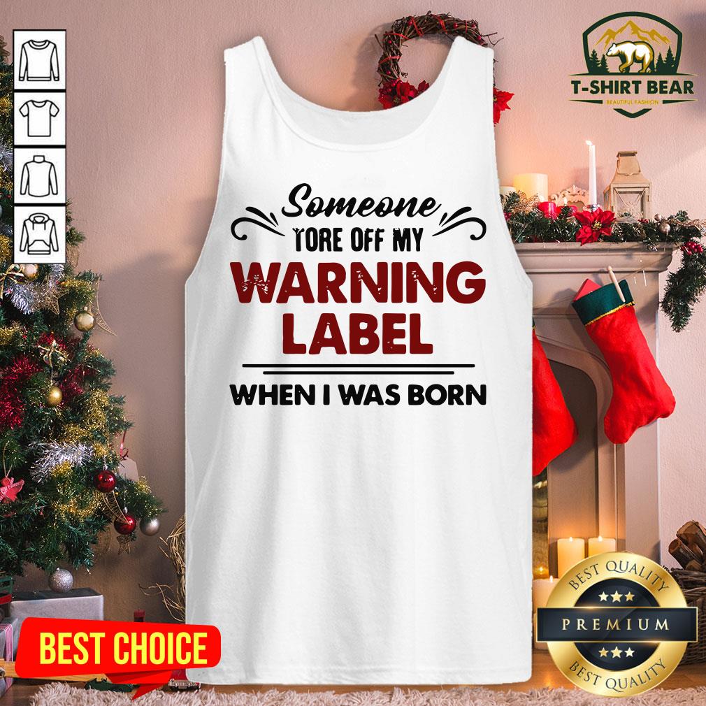 Official Someone Tore Off My Warning Label When I Was Born Funny Tank Top - Design By T-shirtbear.com Official Someone Tore Off My Warning Label When I Was Born Funny Tank Top - Design By T-shirtbear.com